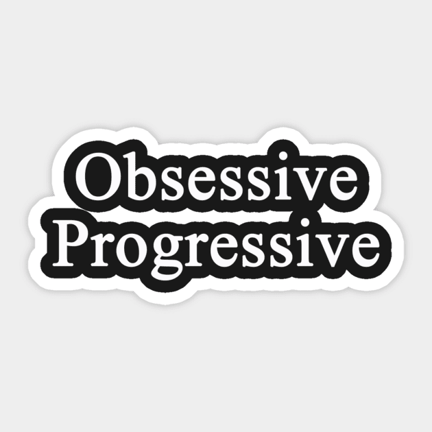 Obsessive Progressive Sticker by chrisdubrow